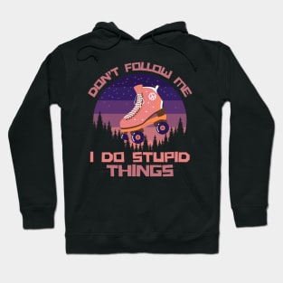 Don't Follow Me I Do Stupid Things Hoodie